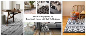 Practical Rug Options for Busy Family Homes with High-Traffic Zones