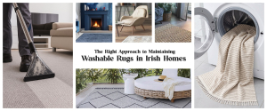 The Right Approach to Maintaining Washable Rugs in Irish Homes 