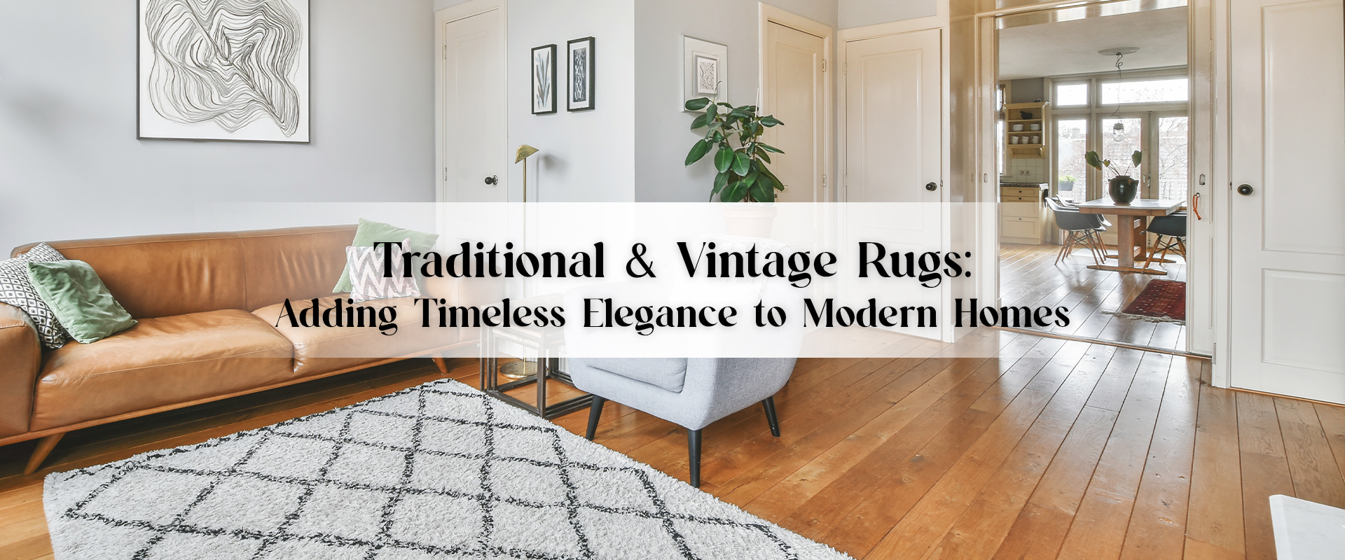 Traditional & Vintage Rugs: Adding Timeless Elegance to Modern Homes